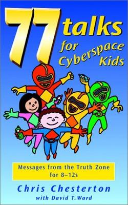 77 Talks For Cyberspace Kids: Messages From The Truth Zone For 8-12s