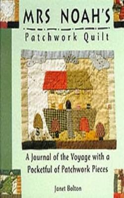 Mrs. Noah's Patchwork Quilt : A Journal of the Voyage With a Pocketful of Patchwork Pieces