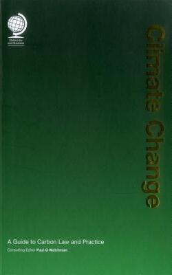 Climate Change: A Guide To Carbon Law And Practice