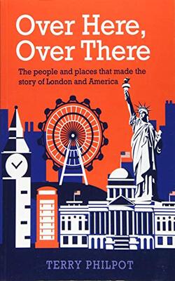 Over Here, Over There: The People And Places That Made The Story Of London And America