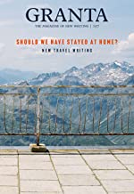 Granta 157: Should We Have Stayed At Home: New Travel Writing