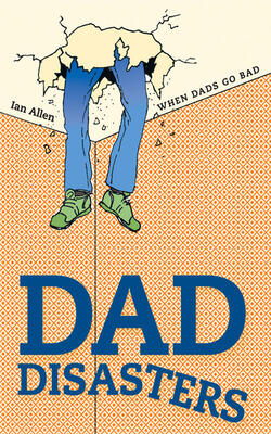 Dad Disasters: When Dads Go Bad