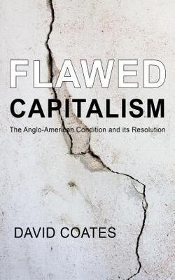 Flawed Capitalism: The Anglo-american Condition And Its Resolution - Building Progressive Alternatives