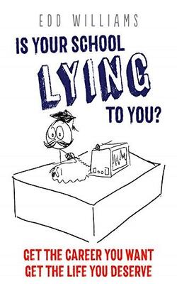 Is Your School Lying To You? Get The Career You Want, Get The Life You Deserve