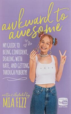Awkward To Awesome: My Guide To Being Confident, Dealing With Hate And Getting Through Puberty