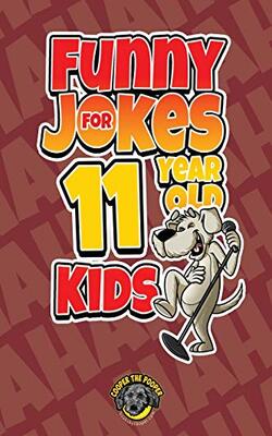 Funny Jokes For 11 Year Old Kids: 100+ Crazy Jokes That Will Make You Laugh Out Loud!