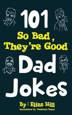 101 So Bad, They're Good Dad Jokes