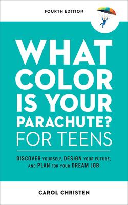 What Color Is Your Parachute? For Teens,