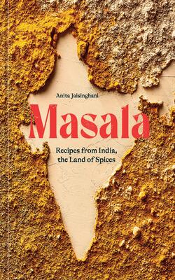 Masala: Recipes From India, The Land Of Spices