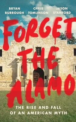 Forget The Alamo: The Rise And Fall Of A