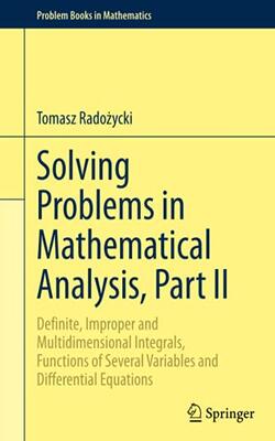 Solving Problems In Mathematical Analysis Part Ii: Definite Improper And Multidimensional Integrals Functions Of