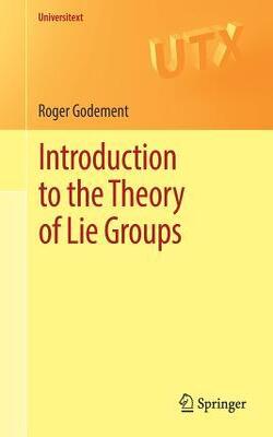 Introduction To The Theory Of Lie Groups:: Universitext
