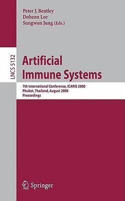 Artificial Immune Systems: 7th International Conference, Icaris 2008, Phuket, Thailand, August 10-13, 2008, Proceedings (lecture Notes In Computer ... Computer Science And General Issues)