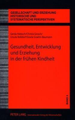 Gesundheit, Entwicklung Und Erziehung In Der Fruehen Kindheit: Wissenschaft Und Praxis Der