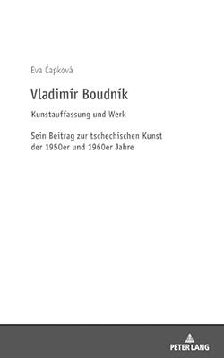 Vladimir Boudnik: Kunstauffassung Und Werk: Sein Beitrag Zur Tschechischen Kunst Der 1950e