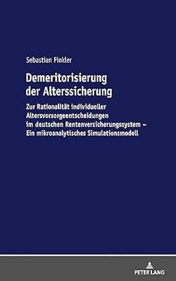 Demeritorisierung Der Alterssicherung: Zur Rationalitaet Individueller Altersvorsorgeentscheidungen Im