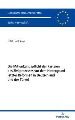 Die Mitwirkungspflicht Der Parteien Des Zivilprozesses Vor Dem Hintergrund Letzter Reformen In Deutschland Und Der Tu¨rkei - Europäische Hochschulschr