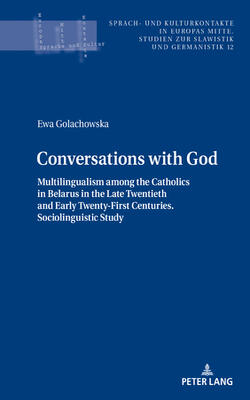 Conversations With God: Multilingualism Among The Catholics In Belarus In The Late Twentieth And Early Twenty-first Centuries. Sociolinguistic Study -