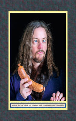 Sebastian Neeb : The Problem With The Wooden Wurst. Manipulation Through Entertainment.