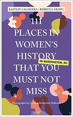 111 Places In Women's History In Washington Dc That You Must Not Miss