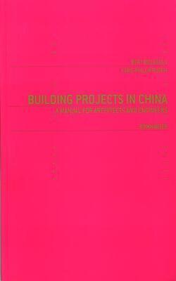 Building Projects In China: A Manual For Architects And Engineers (building Projects)