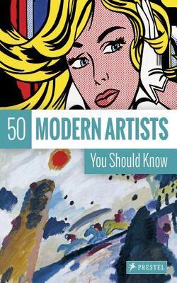 50 Modern Artists You Should Know (50 You Should Know)