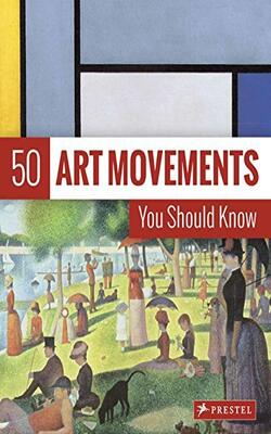 50 Art Movements You Should Know (50 You Should Know)