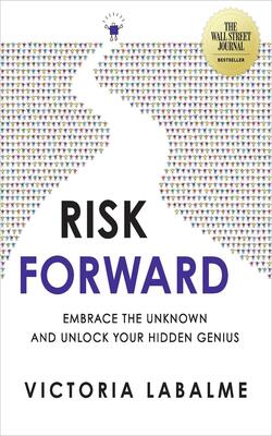 Risk Forward - Embrace The Unknown And Unlock Your Hidden Genius