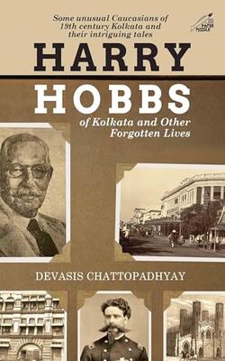 Harry Hobbs Of Kolkata And Other Forgotten Lives (p.b)