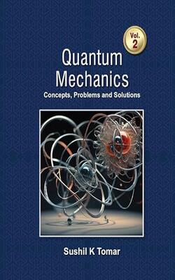 Quantum Mechanics - Concepts, Problems & Solutions, Vol. 2