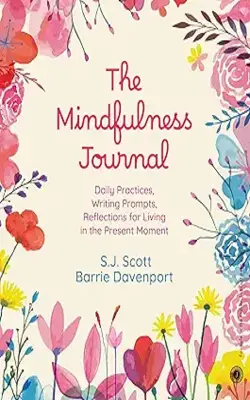 The Mindfulness Journal: Daily Practices, Writing Prompts, Reflections for Living in the Present Moment