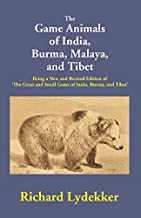 The Game Animals Of India, Burma, Malaya, And Tibet: Being A New And Revised Edition Of 'the Great And Small Game Of India, Burma, And Tibet