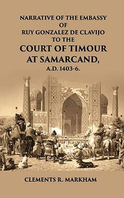 Narrative Of The Embassy To The Court Of Timour At Samarkand