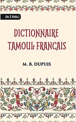 Dictionnaire Tamoul-francais, Par Deux Missionnaires Apostoliques De La Congregation Des Missions-etrangeres.