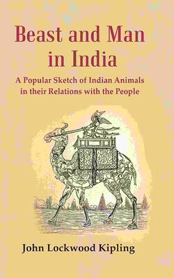 Beast And Man In India: A Popular Sketch Of Indian Animals In Their Relations With The People