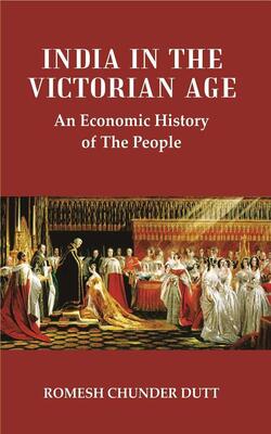 India in the Victorian Age : An Economic History of The People
