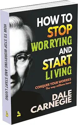 How To Stop Worrying And Start Living