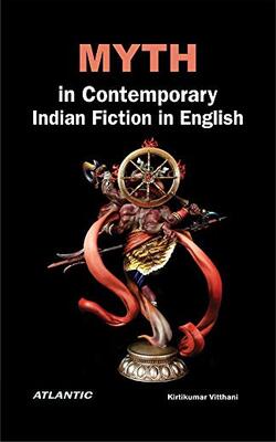 Myth In Contemporary Indian Fiction In English