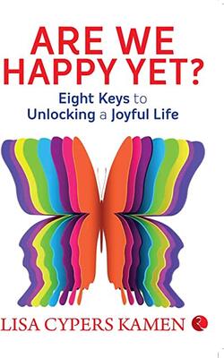 Are We Happy Yet: Eight Keys To Unlocking A Joyful Life