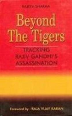 Beyond the Tigers: Tracking Rajiv Gandhi’s Assassination
