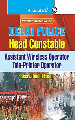 Delhi Police: Head Constable (assistant Wireless/tele-printer Operator) Recruitment Exam Guide