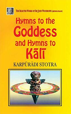 Hymns To The Goddess And Hymns To Kali