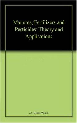 Manures, Fertilizers And Pesticides: Theory And Applications