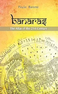 Banaras The Atlas Of The 21st Century