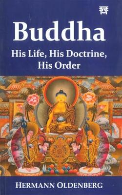 Buddha His Life His Doctrine His Order