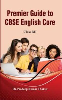 Premier Guide To Cbse English Core : Class Xii