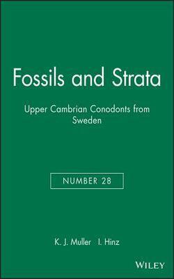 Fossils And Strata, Upper Cambrian Cono Donts From Sweden (fossils And Strata Mono Graph Series) Volume 28