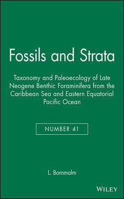 Fossils And Strata, Taxono My And Paleoecology Of Late Neogene Benthic Foraminifera From The Caribbean Sea And Eastern Equatorial Pacific Ocean (fossils And Strata Mono Graph Series) Volume 41