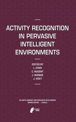 Activity Recognition In Pervasive Intelligent Environments (atlantis Ambient And Pervasive Intelligence)