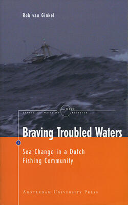 Braving Troubled Waters: Sea Change In A Dutch Fishing Community (mare Publication Series)